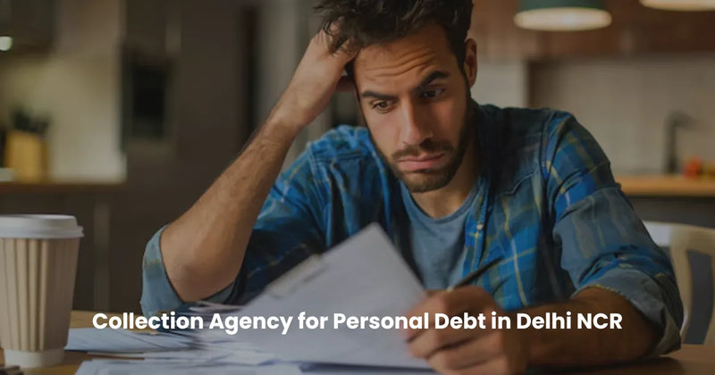 Collection Agency for Personal Debt in Delhi NCR | Fast Debt Recovery Services