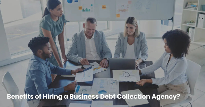 Benefits of Hiring a Business Debt Collection Agency for Unpaid Invoices